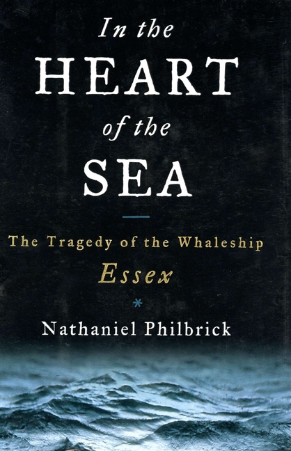 In the Heart of the Sea: The Tragedy of the Whaleship by Nathaniel Philbrick