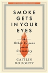 Smoke Gets In Your Eyes by Caitlin Doughty