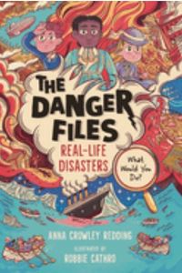 Book Cover: The Danger Files - Real - Life Disasters