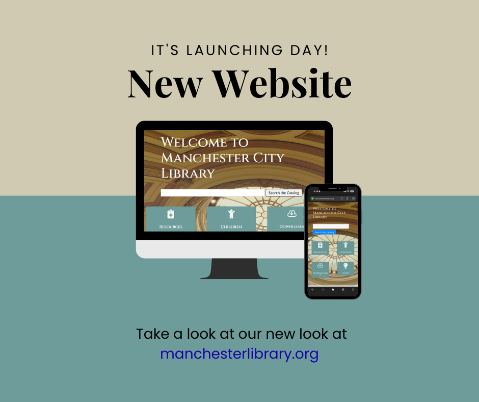 text that says 'It's Launching Day! New website. Take a look at our new look at manchesterlibrary.org' features computer monitor and mobile device with renderings of the website's main page.