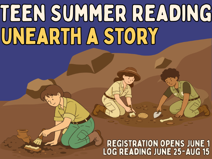 Teen Summer Reading Featured Event 2026 Teen Summer Reading. Unearth a story. Registration opens June 1. Log reading June 25- August 15.